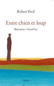 Entre chien et loup de Robert Fred,
poésie éditée chez Slatkine, septembre 2023.
Illustrations de Gérard Guy.